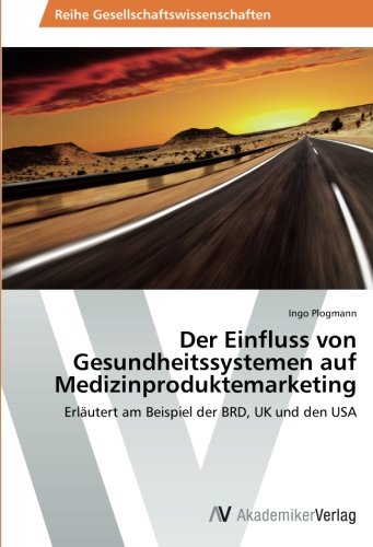 Der Einfluss von Gesundheitssystemen auf Medizinproduktemarketing: Erläutert am Beispiel der BRD, UK und den USA