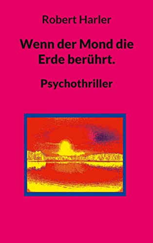 Wenn der Mond die Erde berührt.: Psychothriller