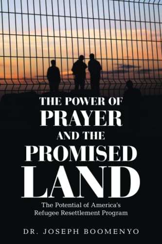 The Power of Prayer and the Promised Land: The Potential of America’s Refugee Resettlement Program