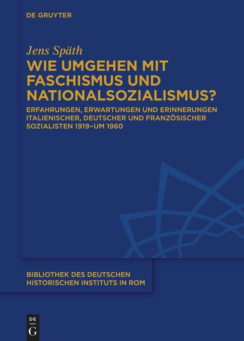 Wie umgehen mit Faschismus und Nationalsozialismus?: Erfahrungen, Erwartungen und Erinnerungen italienischer, deutscher und französischer Sozialisten ... Deutschen Historischen Instituts in Rom, 147)