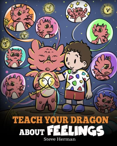 Teach Your Dragon About Feelings: A Story About Emotions and Feelings (My Dragon Books, Band 51)