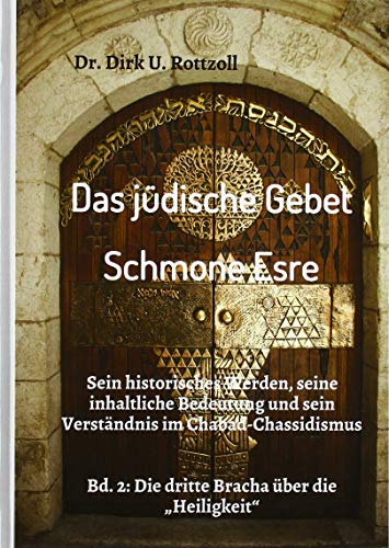 Das jüdische Gebet (Schmone Esre): Sein historisches Werden, seine inhaltliche Bedeutung und sein Verständnis im Chabad-Chassidismus. Bd. 2: Die dritte Bracha über die „Heiligkeit“