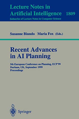 Recent Advances in AI Planning: 5th European Conference on Planning, ECP'99 Durham, UK, September 8-10, 1999 Proceedings (Lecture Notes in Computer Science, 1809, Band 1809)