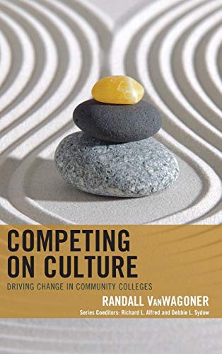 Competing on Culture: Driving Change in Community Colleges (Futures Series on Community Colleges)