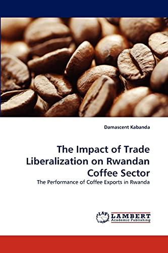 The Impact of Trade Liberalization on Rwandan Coffee Sector: The Performance of Coffee Exports in Rwanda