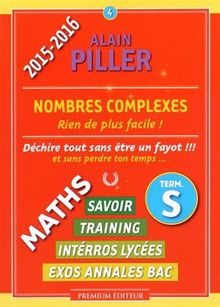 Maths terminale S : savoir, training, interros lycées, exos annales bac. Vol. 4. Nombres complexes : rien de plus facile !