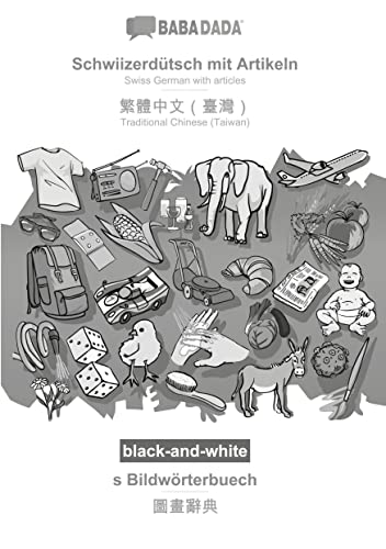 BABADADA black-and-white, Schwiizerdütsch mit Artikeln - Traditional Chinese (Taiwan) (in chinese script), s Bildwörterbuech - visual dictionary (in ... (in chinese script), visual dictionary