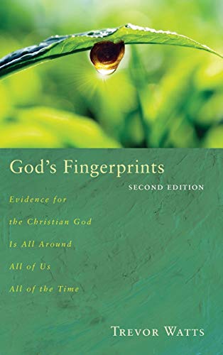 God's Fingerprints, Second Edition: Evidence for the Christian God Is All Around All of Us All of the Time