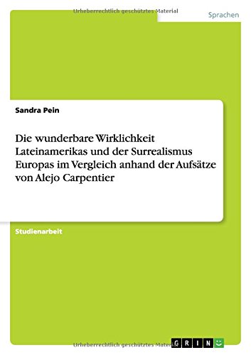 Die wunderbare Wirklichkeit Lateinamerikas und der Surrealismus Europas im Vergleich anhand der Aufsätze von Alejo Carpentier