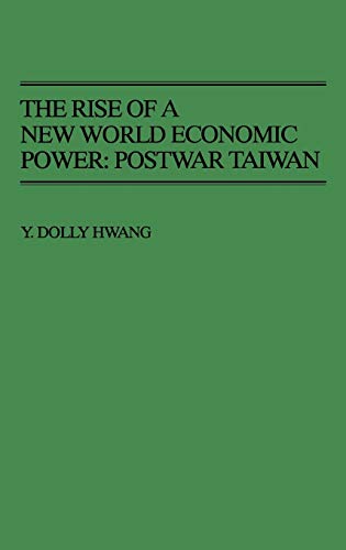 The Rise of a New World Economic Power: Postwar Taiwan (Contributions in Economics & Economic History)