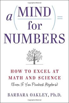 A Mind For Numbers: How to Excel at Math and Science (Even If You Flunked Algebra)