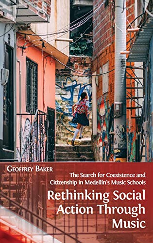 Rethinking Social Action through Music: The Search for Coexistence and Citizenship in Medellín's Music Schools