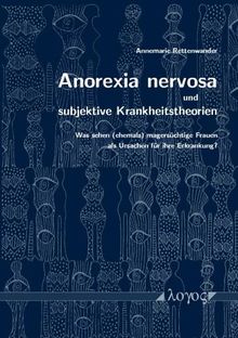 Anorexia nervosa und subjektive Krankheitstheorien: Was sehen (ehemals) magersüchtige Frauen als Ursachen für ihre Erkrankung?