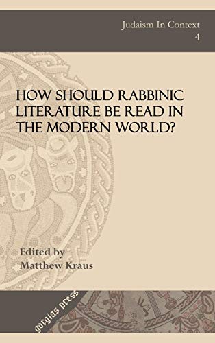 How Should Rabbinic Literature Be Read in the Modern World? (Judaism in Context, Band 4)