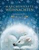 Märchenhafte Weihnachten: Wintermärchen aus aller Welt (Unendliche Welten / Märchenklassiker neu illustriert)