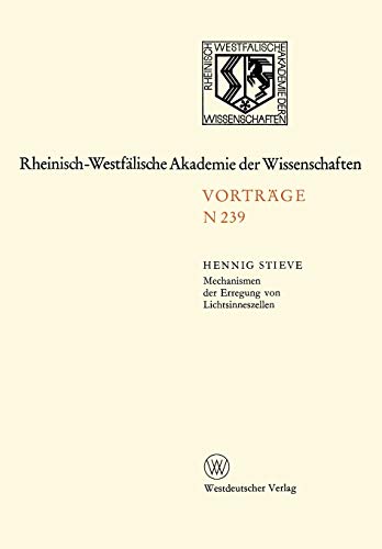 Mechanismen der Erregung von Lichtsinneszellen: 214. Sitzung am 7. März 1973 in Düsseldorf (Rheinisch-Westfälische Akademie der Wissenschaften) ... Akademie der Wissenschaften, 239, Band 239)