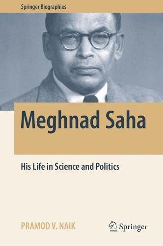 Meghnad Saha: His Life in Science and Politics (Springer Biographies)