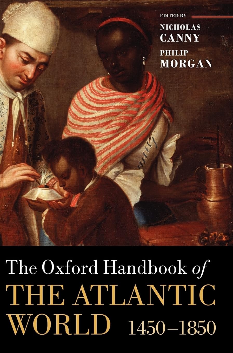 The Oxford Handbook of the Atlantic World: c.1450-c.1850 (Oxford Handbooks)