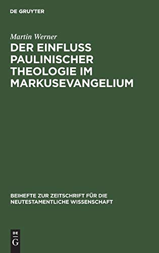 Der Einfluß paulinischer Theologie im Markusevangelium: Eine Studie zur neutestamentlichen Theologie (Beihefte zur Zeitschrift für die neutestamentliche Wissenschaft, 1, Band 1)