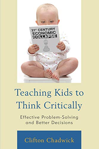 Teaching Kids to Think Critically: Effective Problem-Solving and Better Decisions