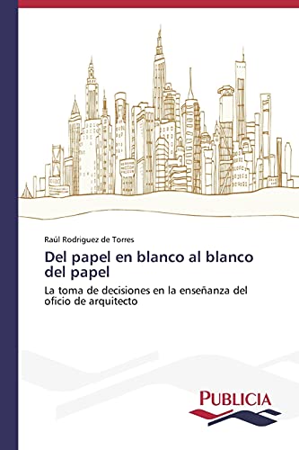Del papel en blanco al blanco del papel: La toma de decisiones en la enseñanza del oficio de arquitecto