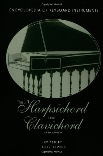 The Harpsichord and Clavichord: An Encyclopedia (ENCYCLOPEDIA OF KEYBOARD INSTRUMENTS)
