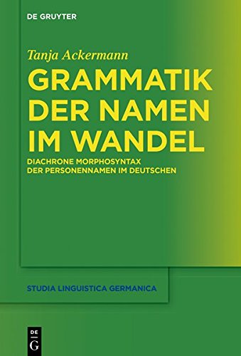 Grammatik der Namen im Wandel: Diachrone Morphosyntax der Personennamen im Deutschen (Studia Linguistica Germanica, Band 134)