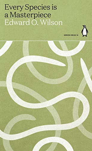 Wilson, Edward O. Every Species Is A Masterpiece (Green Ideas)