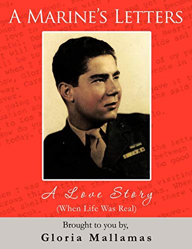 A Marine's Letters: A Love Story (When Life Was Real)