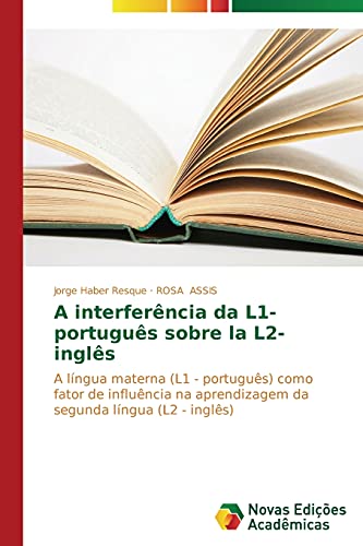 A interferência da L1- português sobre la L2- inglês: A língua materna (L1 - português) como fator de influência na aprendizagem da segunda língua (L2 - inglês)