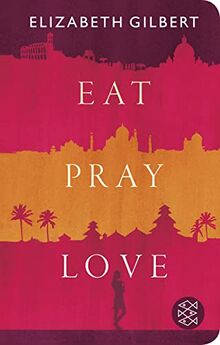 Eat, Pray, Love: Eine Frau auf der Suche nach allem quer durch Italien, Indien und Indonesien (Fischer Taschenbibliothek, Band 52334)