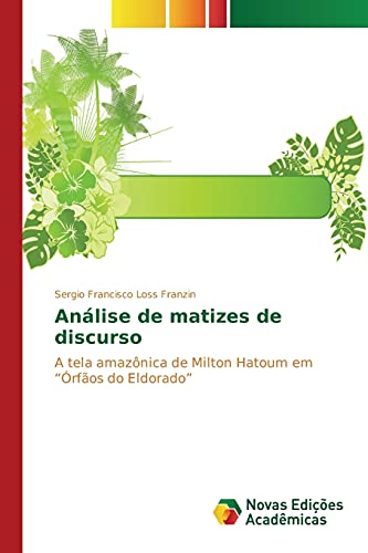 Análise de matizes de discurso: A tela amazônica de Milton Hatoum em ¿Órfãos do Eldorado¿