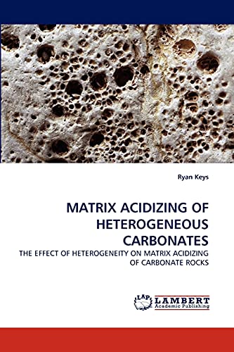 MATRIX ACIDIZING OF HETEROGENEOUS CARBONATES: THE EFFECT OF HETEROGENEITY ON MATRIX ACIDIZING OF CARBONATE ROCKS