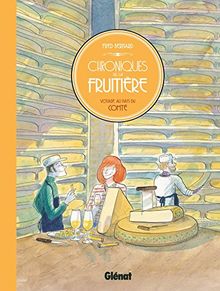 Chroniques de la fruitière : voyage au pays du comté