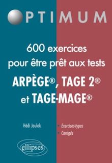 600 exercices pour être prêt aux tests Arpège, Tage 2, Tage Mage : exercices-types, corrigés