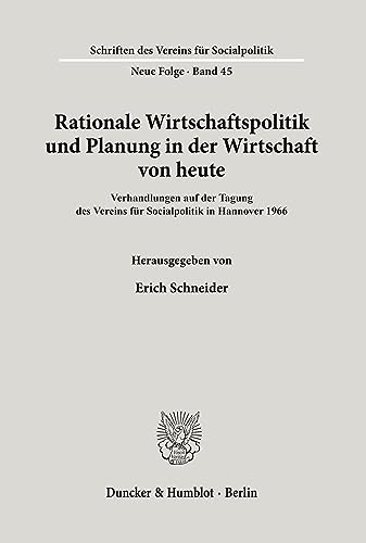 Rationale Wirtschaftspolitik und Planung in der Wirtschaft von heute.: Verhandlungen auf der Tagung des Vereins für Socialpolitik in Hannover 1966. (Schriften des Vereins für Socialpolitik)
