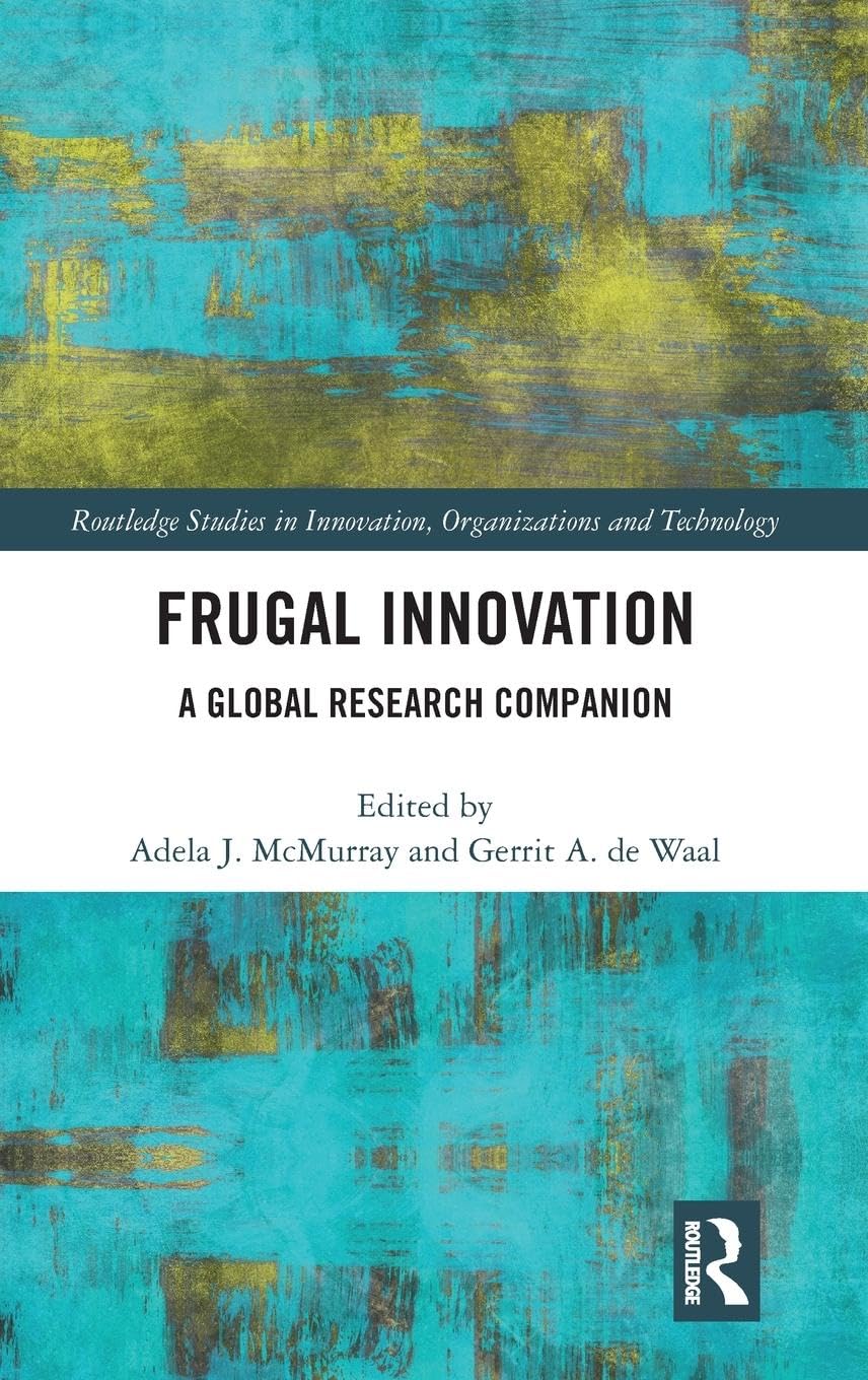 Frugal Innovation: A Global Research Companion (Routledge Studies in Innovation, Organizations and Technology)
