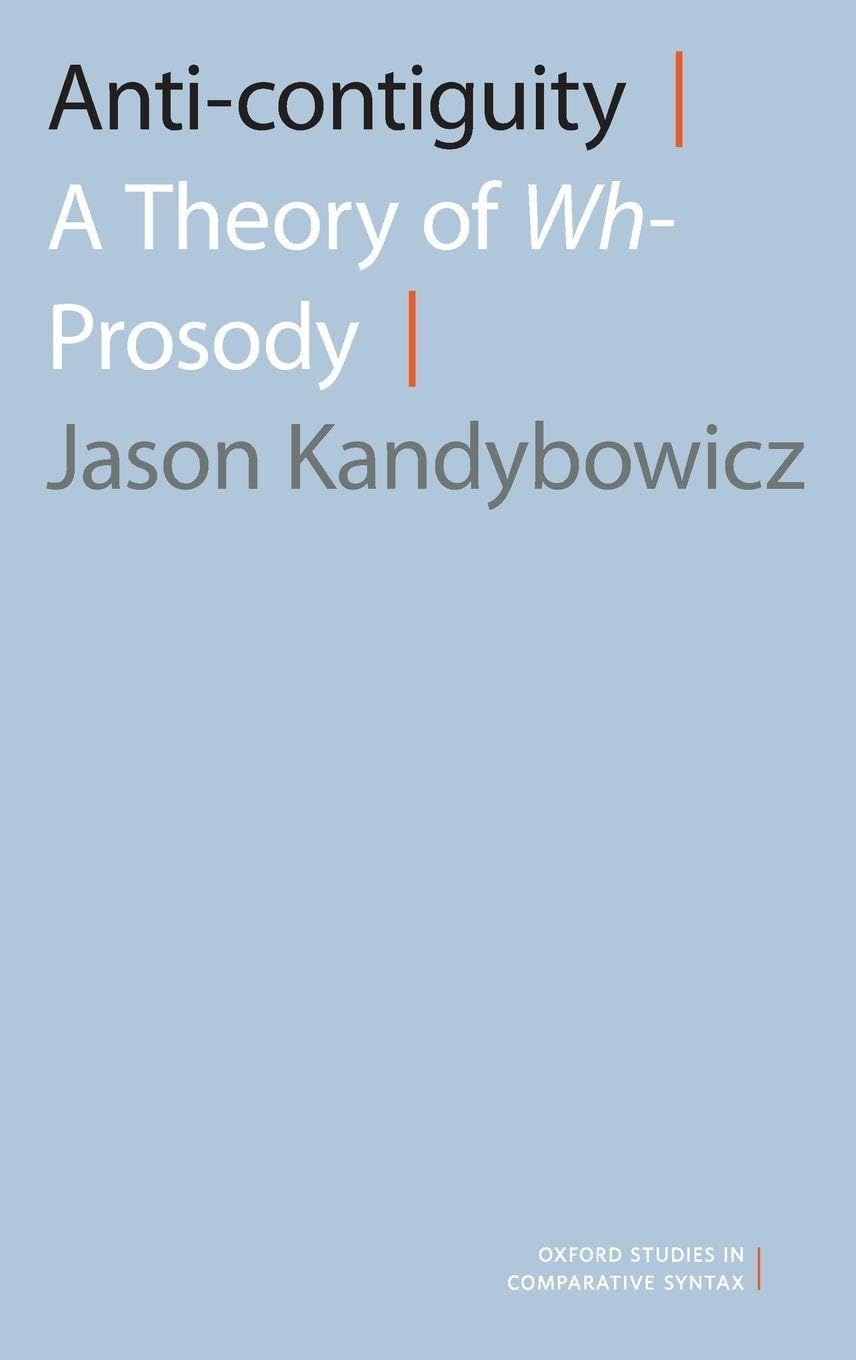 Anti-contiguity: A Theory of Wh- Prosody (Oxford Studies in Comparative Syntax)