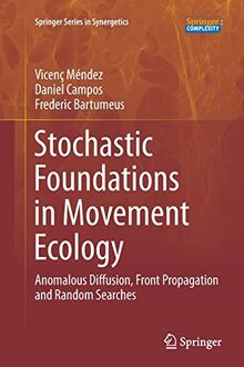 Stochastic Foundations in Movement Ecology: Anomalous Diffusion, Front Propagation and Random Searches (Springer Series in Synergetics)