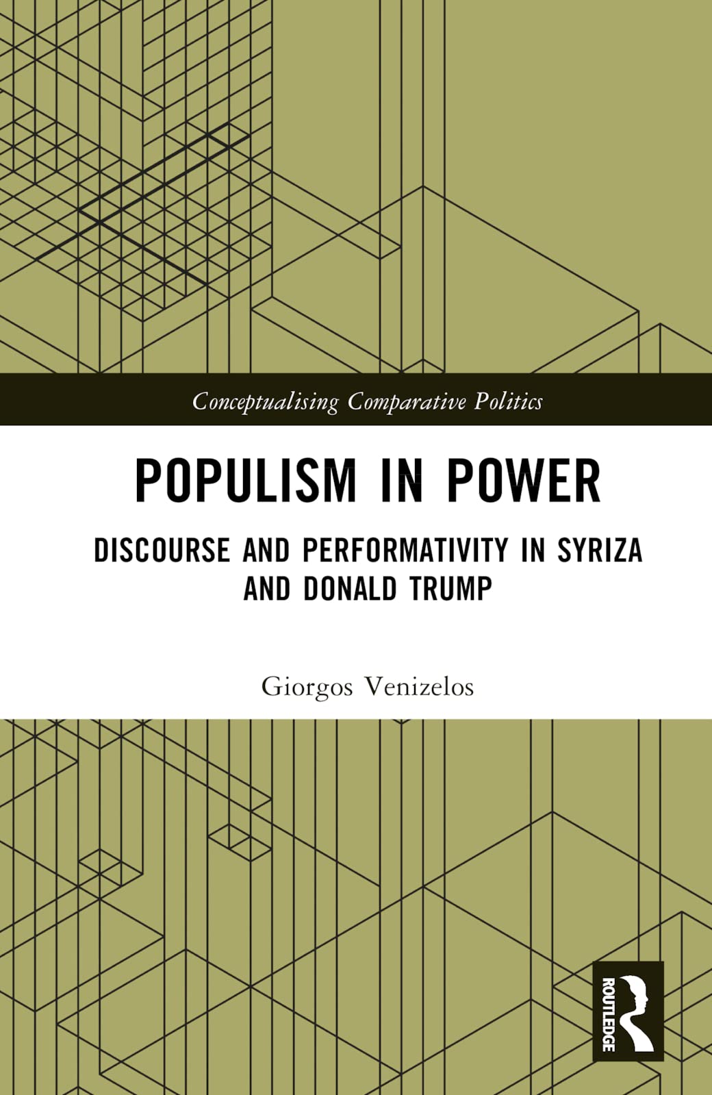 Populism in Power: Discourse and Performativity in SYRIZA and Donald Trump (Conceptualising Comparative Politics)