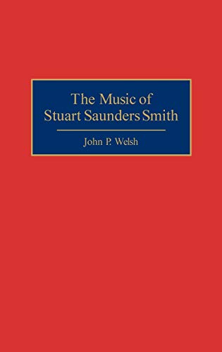 The Music of Stuart Saunders Smith (Contributions to the Study of Music and Dance, Band 38)