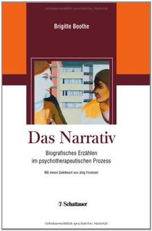 Das Narrativ: Biografisches Erzählen im psychotherapeutischen Prozess