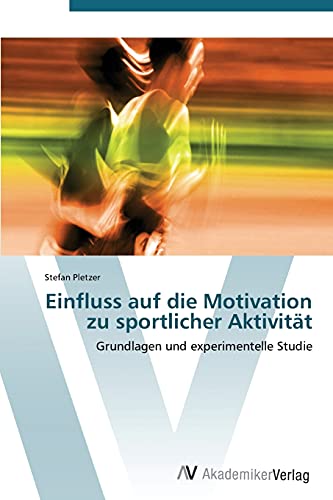 Einfluss auf die Motivation zu sportlicher Aktivität: Grundlagen und experimentelle Studie