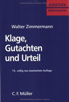 Klage, Gutachten und Urteil: Eine Anleitung für die zivilrechtlichen Ausbildungs- und Prüfungsarbeiten mit Beispielen