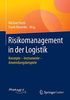 Risikomanagement in der Logistik: Konzepte - Instrumente - Anwendungsbeispiele