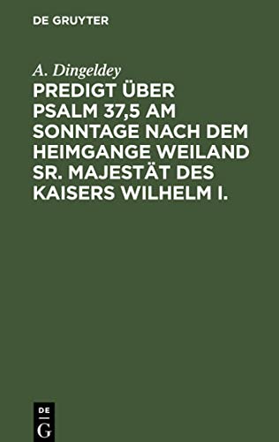 Predigt über Psalm 37,5 am Sonntage nach dem Heimgange weiland Sr. Majestät des Kaisers Wilhelm I.