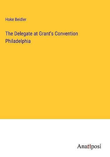 The Delegate at Grant's Convention Philadelphia