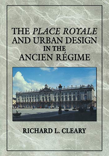 The Place Royale and Urban Design in the Ancien Regime