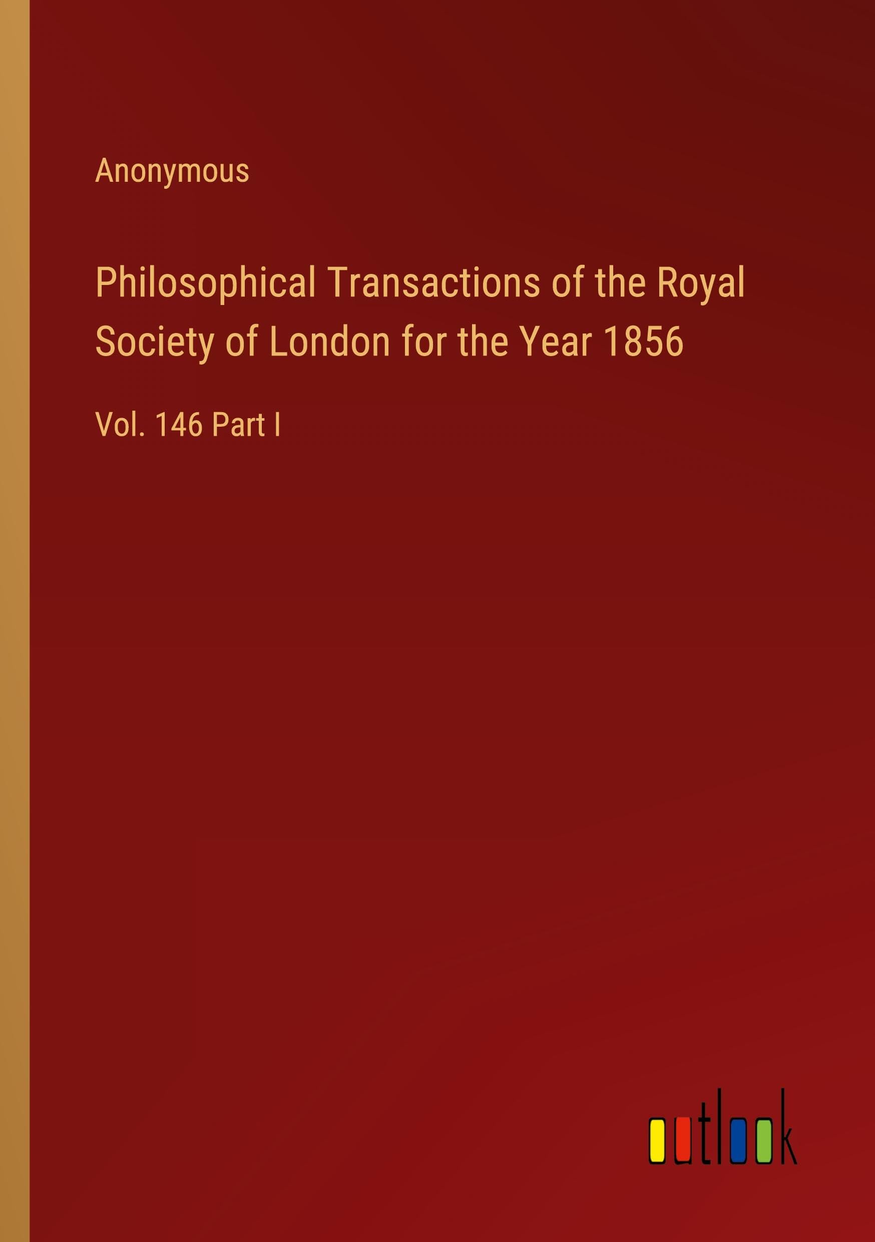 Philosophical Transactions of the Royal Society of London for the Year 1856: Vol. 146 Part I