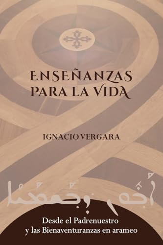 Enseñanzas para la vida: Desde el Padrenuestro y las Bienaventuranzas en arameo